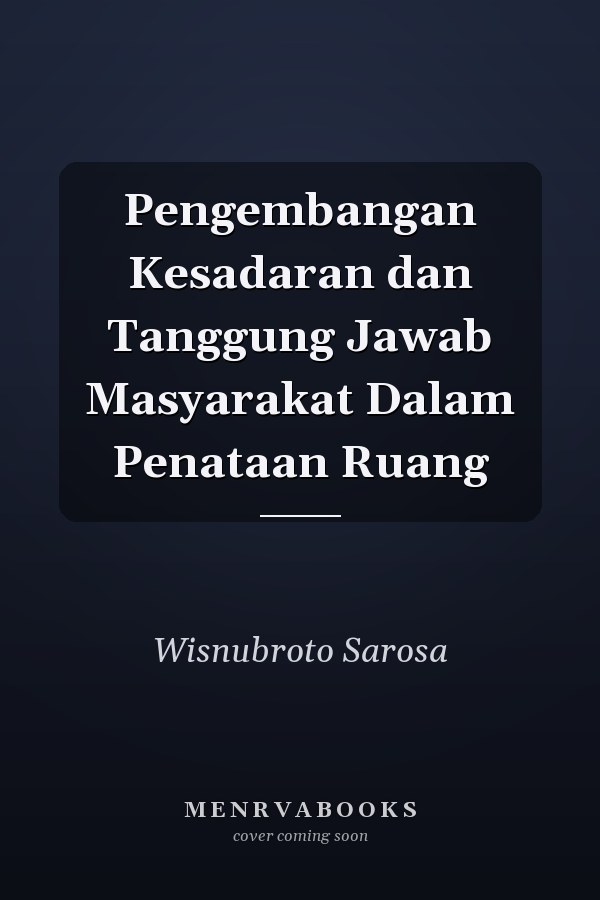 Pengembangan Kesadaran dan Tanggung Jawab Masyarakat Dalam Penataan Ruang