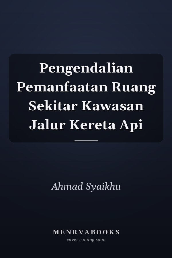 Pengendalian Pemanfaatan Ruang Sekitar Kawasan Jalur Kereta Api