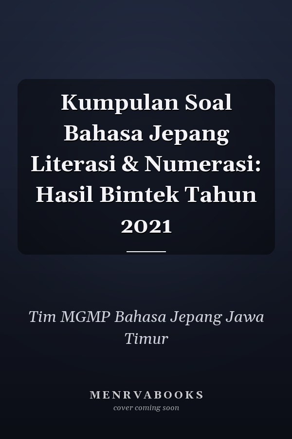 Kumpulan Soal Bahasa Jepang Literasi & Numerasi: Hasil Bimtek Tahun 2021
