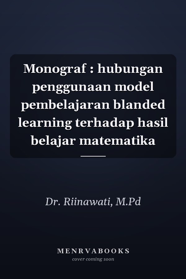 Monograf : hubungan penggunaan model pembelajaran blanded learning terhadap hasil belajar matematika