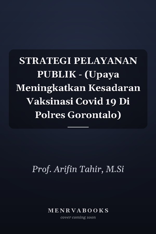 STRATEGI PELAYANAN PUBLIK - (Upaya Meningkatkan Kesadaran Vaksinasi Covid 19 Di Polres Gorontalo)