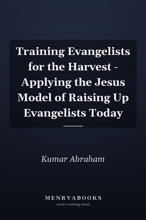 Training Evangelists for the Harvest - Applying the Jesus Model of Raising Up Evangelists Today