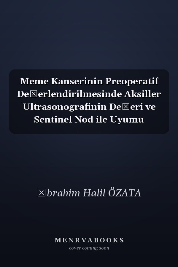 Meme Kanserinin Preoperatif Değerlendirilmesinde Aksiller Ultrasonografinin Değeri ve Sentinel Nod ile Uyumu