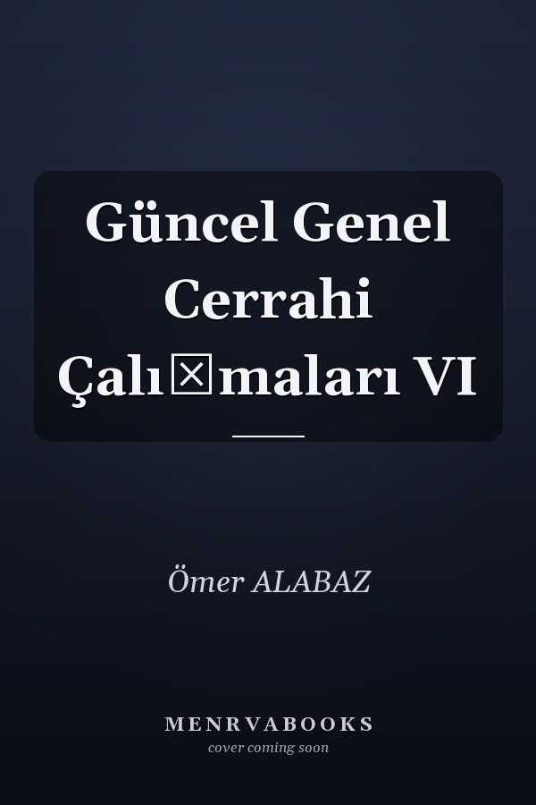 Güncel Genel Cerrahi Çalışmaları VI
