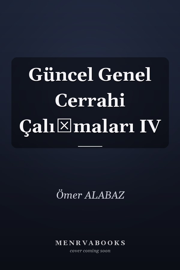Güncel Genel Cerrahi Çalışmaları IV
