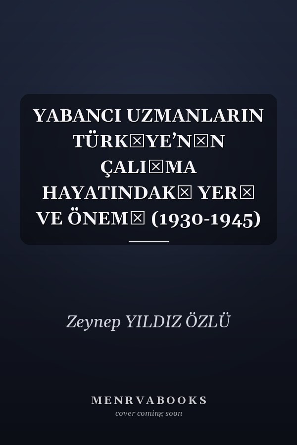 YABANCI UZMANLARIN TÜRKİYE’NİN ÇALIŞMA HAYATINDAKİ YERİ VE ÖNEMİ (1930-1945)