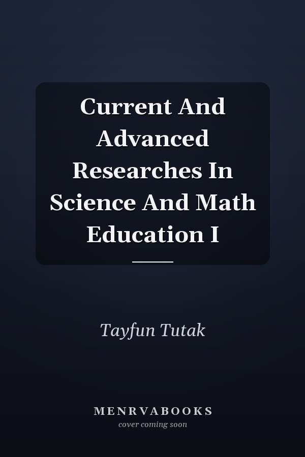 Current And Advanced Researches In Science And Math Education I