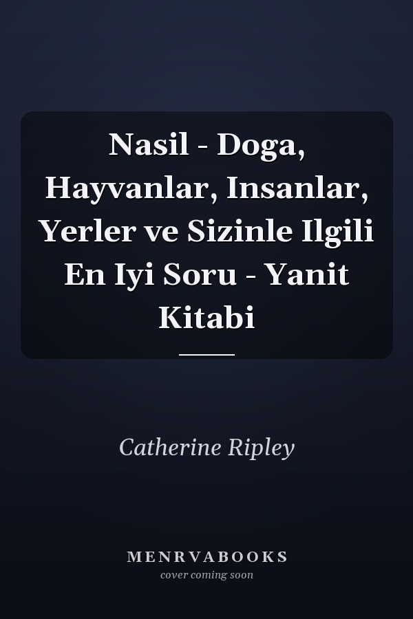 Nasil - Doga, Hayvanlar, Insanlar, Yerler ve Sizinle Ilgili En Iyi Soru - Yanit Kitabi