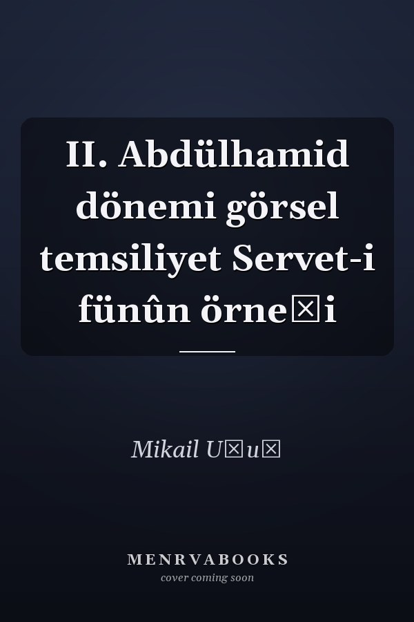 II. Abdülhamid dönemi görsel temsiliyet Servet-i fünûn örneği