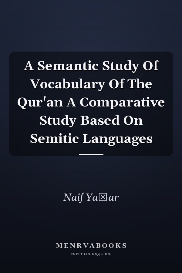 A Semantic Study Of Vocabulary Of The Qur'an A Comparative Study Based On Semitic Languages
