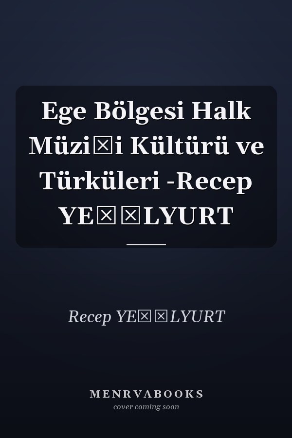 Ege Bölgesi Halk Müziği Kültürü ve Türküleri -Recep YEŞİLYURT