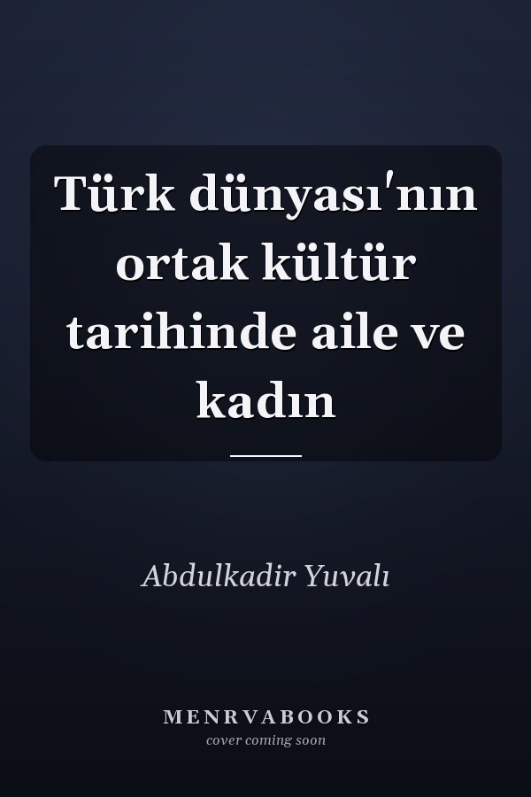 Türk dünyası'nın ortak kültür tarihinde aile ve kadın