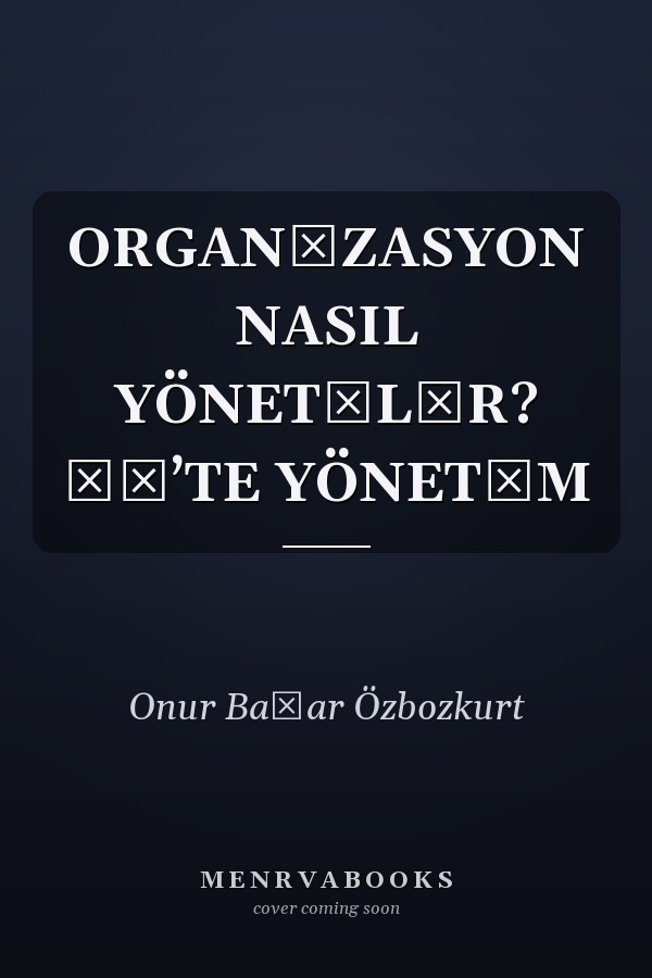 ORGANİZASYON NASIL YÖNETİLİR? İŞ’TE YÖNETİM