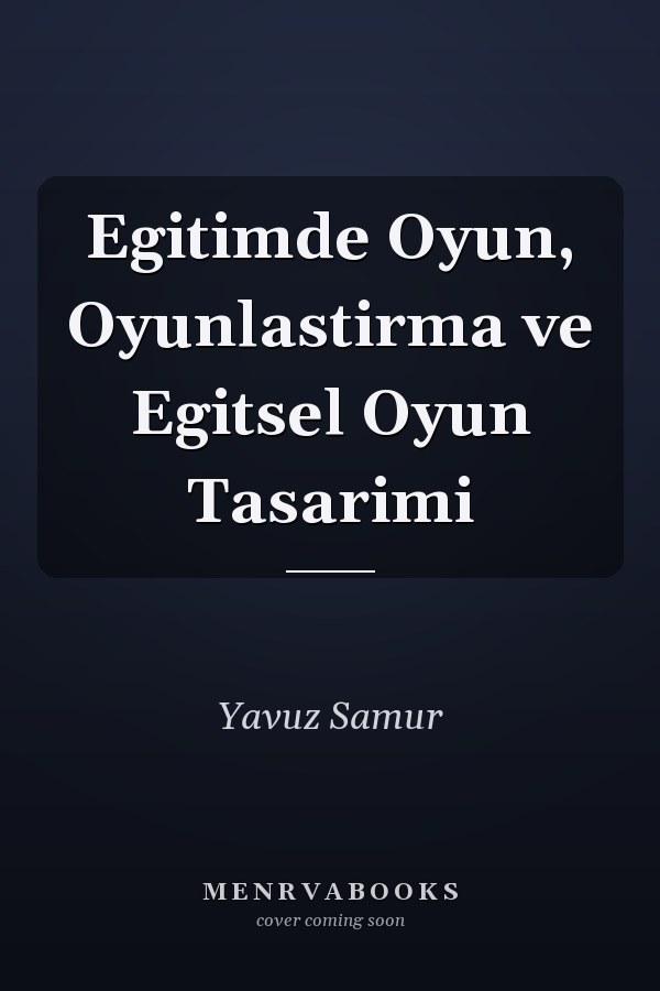 Egitimde Oyun, Oyunlastirma ve Egitsel Oyun Tasarimi