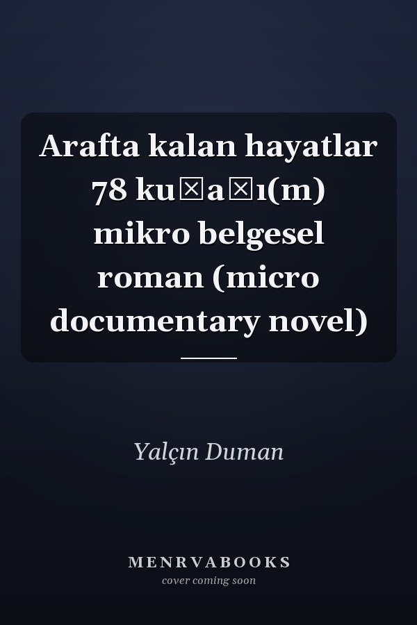 Arafta kalan hayatlar 78 kuşağı(m) mikro belgesel roman (micro documentary novel)