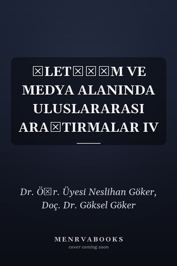 İLETİŞİM VE MEDYA ALANINDA ULUSLARARASI ARAŞTIRMALAR IV