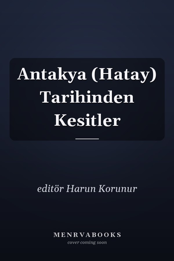 Antakya (Hatay) Tarihinden Kesitler