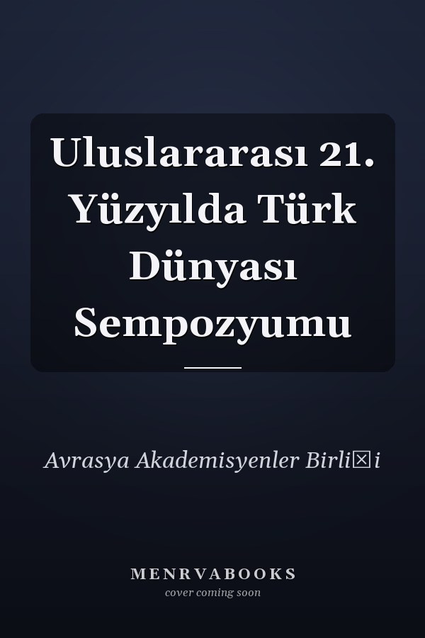 Uluslararası 21. Yüzyılda Türk Dünyası Sempozyumu