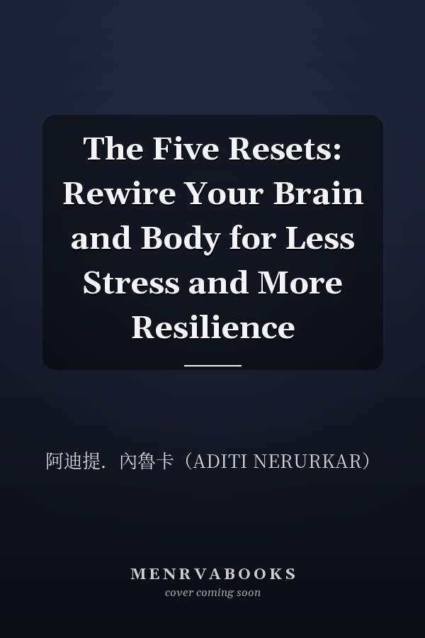  The Five Resets: Rewire Your Brain and Body for Less Stress and More Resilience
