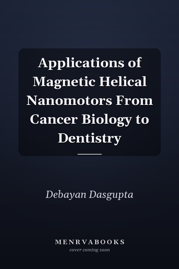 Applications of Magnetic Helical Nanomotors From Cancer Biology to Dentistry