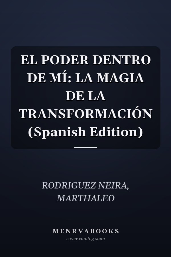 EL PODER DENTRO DE MÍ: LA MAGIA DE LA TRANSFORMACIÓN (Spanish Edition)