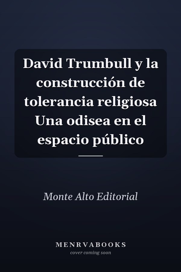 David Trumbull y la construcción de tolerancia religiosa Una odisea en el espacio público
