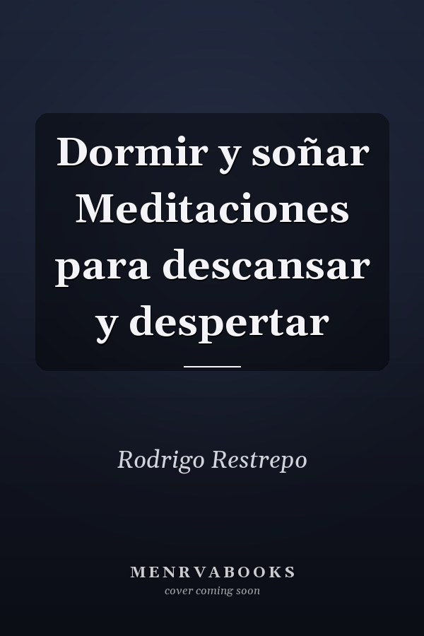 Dormir y soñar Meditaciones para descansar y despertar