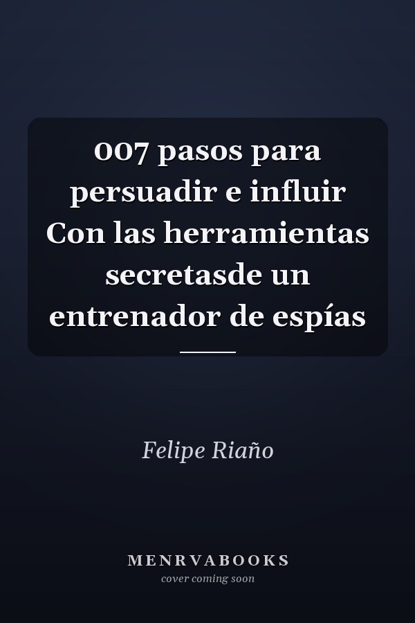 007 pasos para persuadir e influir Con las herramientas secretasde un entrenador de espías
