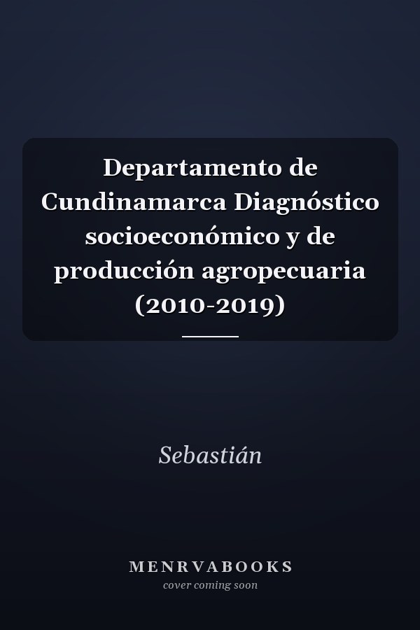 Departamento de Cundinamarca Diagnóstico socioeconómico y de producción agropecuaria (2010-2019)