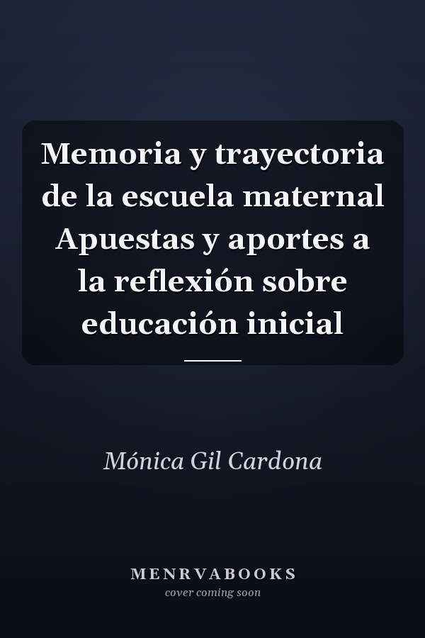 Memoria y trayectoria de la escuela maternal Apuestas y aportes a la reflexión sobre educación inicial