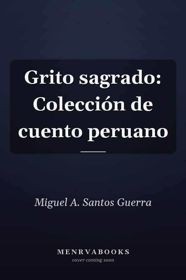 Grito sagrado: Colección de cuento peruano