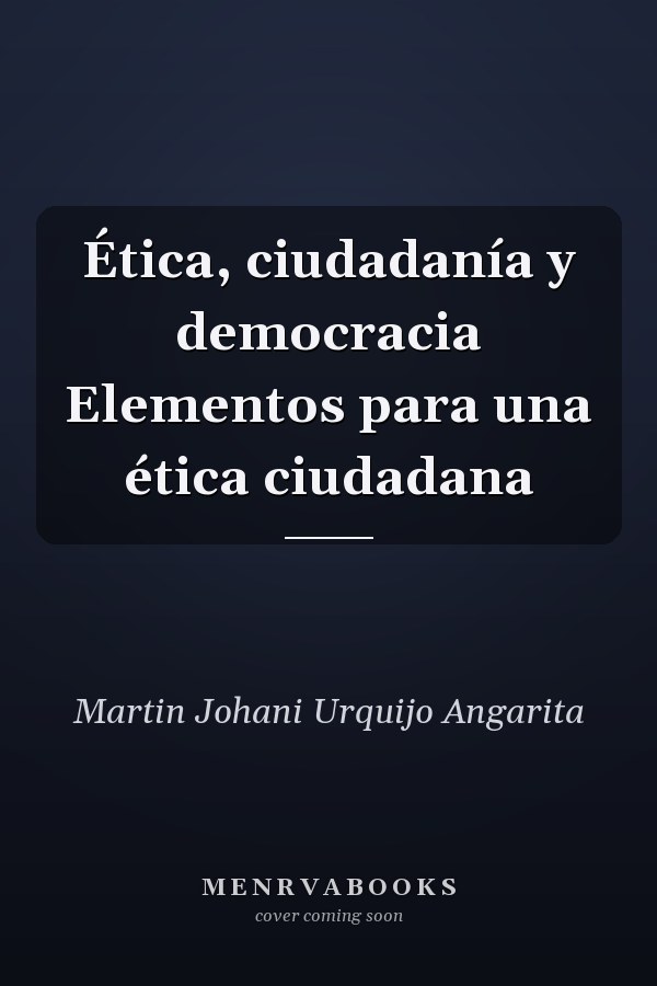 Ética, ciudadanía y democracia Elementos para una ética ciudadana