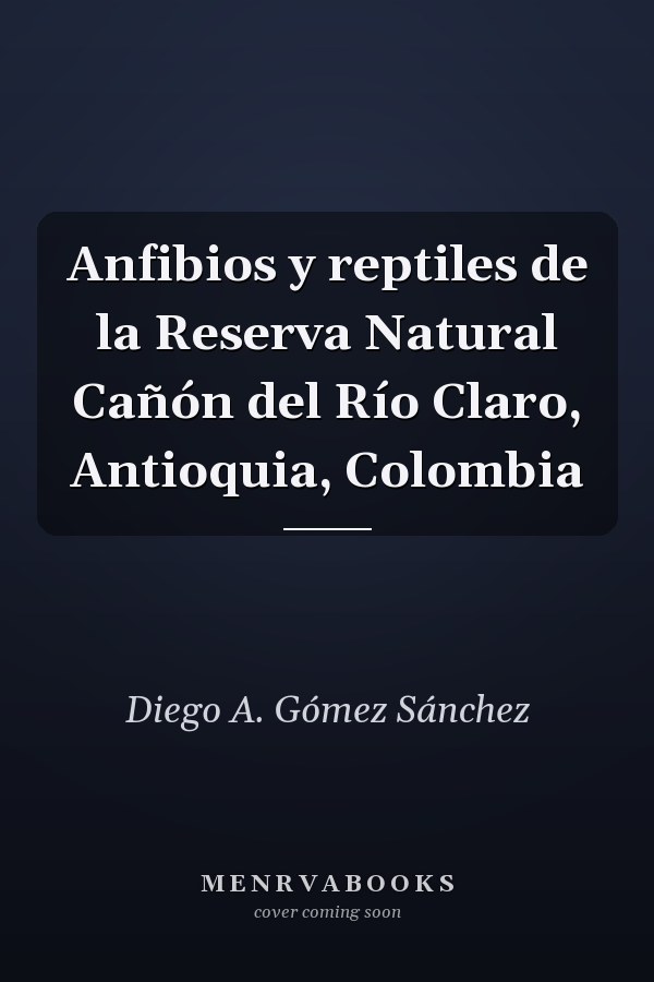 Anfibios y reptiles de la Reserva Natural Cañón del Río Claro, Antioquia, Colombia