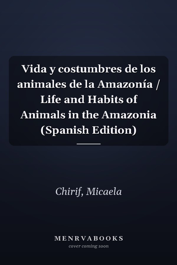 Vida y costumbres de los animales de la Amazonía / Life and Habits of Animals in the Amazonia (Spanish Edition)