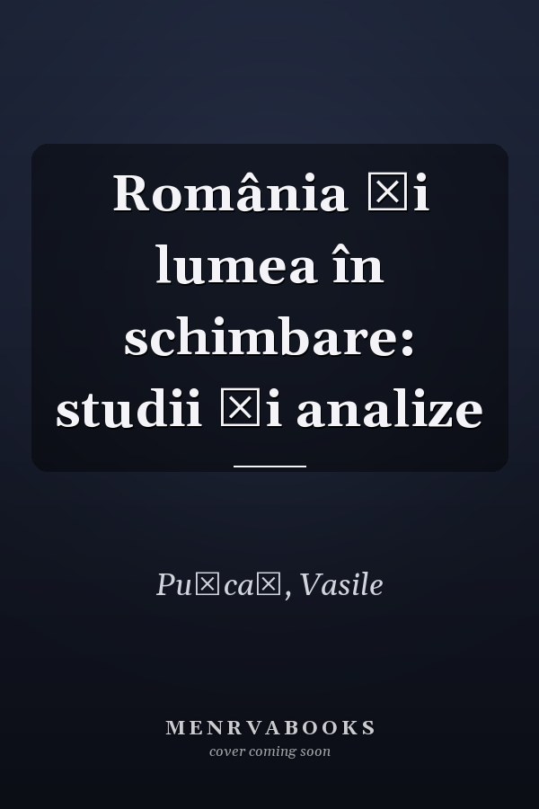 România şi lumea în schimbare: studii şi analize