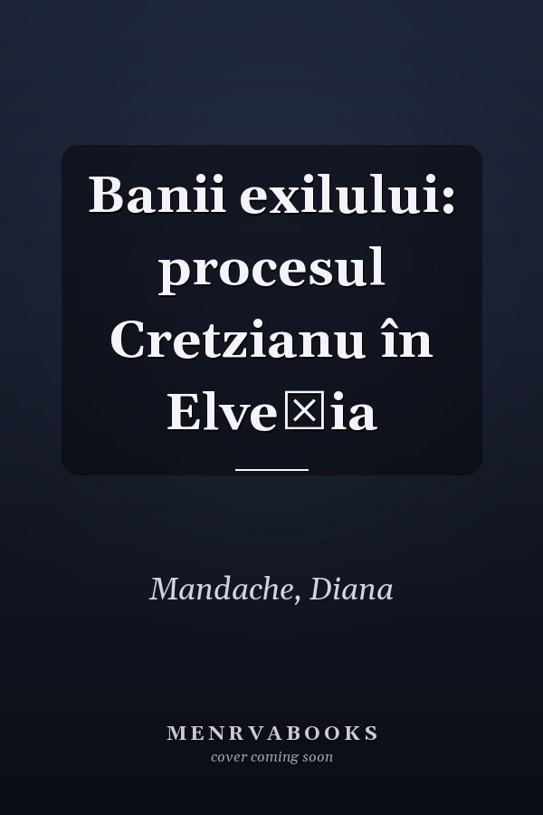 Banii exilului: procesul Cretzianu în Elveţia