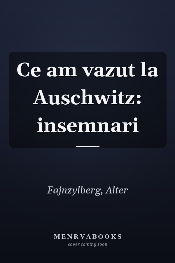 Ce am vazut la Auschwitz: insemnari
