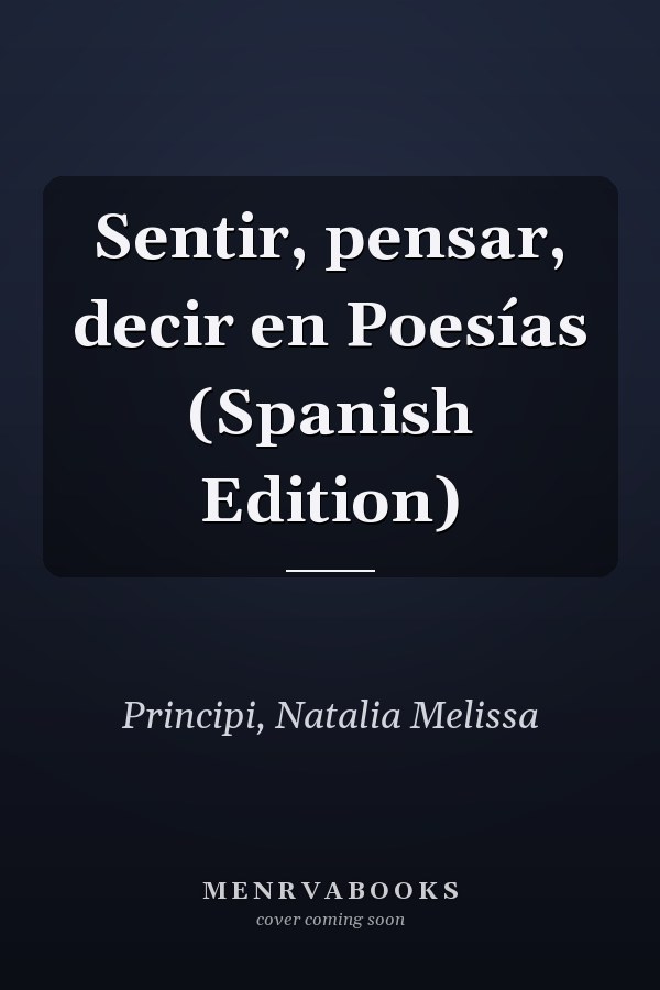 Sentir, pensar, decir en Poesías (Spanish Edition)