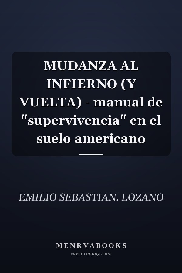 MUDANZA AL INFIERNO (Y VUELTA) - manual de "supervivencia" en el suelo americano