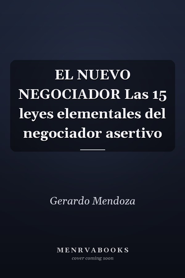 EL NUEVO NEGOCIADOR Las 15 leyes elementales del negociador asertivo