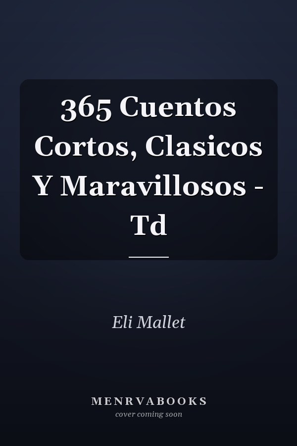 365 Cuentos Cortos, Clasicos Y Maravillosos - Td