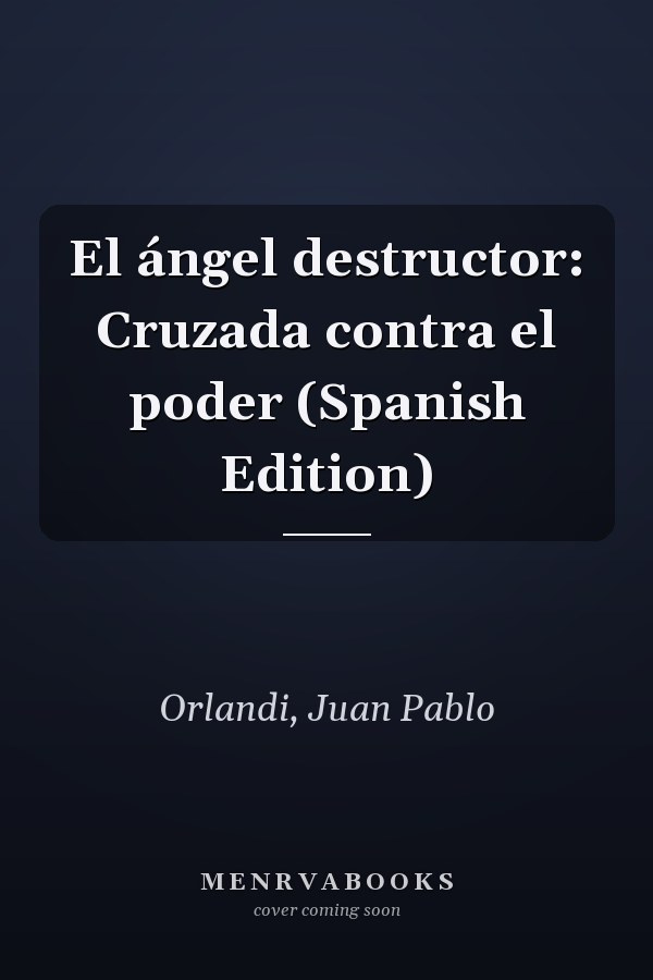 El ángel destructor: Cruzada contra el poder (Spanish Edition)
