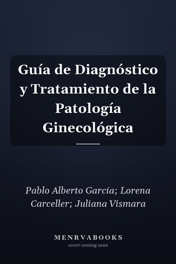 Guía de Diagnóstico y Tratamiento de la Patología Ginecológica