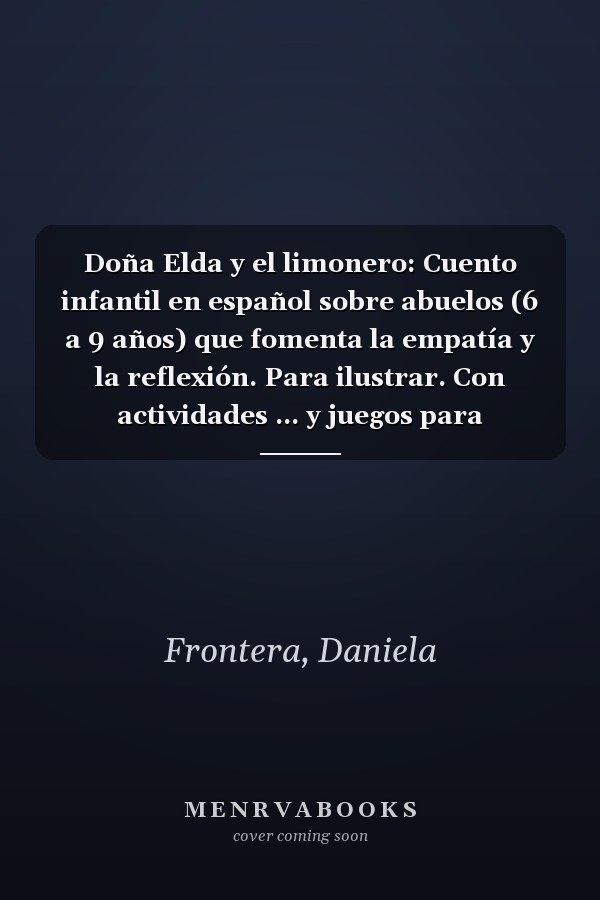 Doña Elda y el limonero: Cuento infantil en español sobre abuelos (6 a 9 años) que fomenta la empatía y la reflexión. Para ilustrar. Con actividades ... y juegos para divertirse. (Spanish Edition)