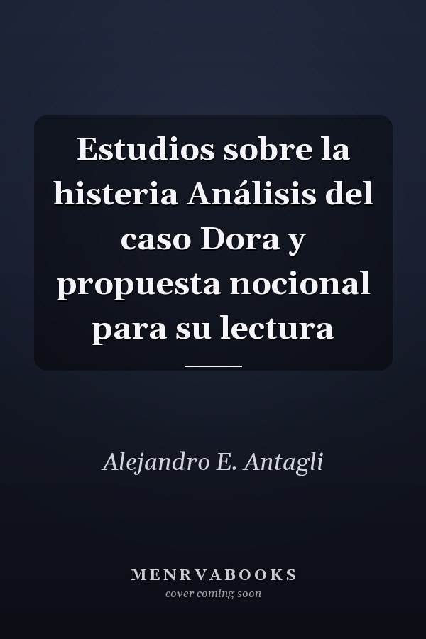 Estudios sobre la histeria Análisis del caso Dora y propuesta nocional para su lectura