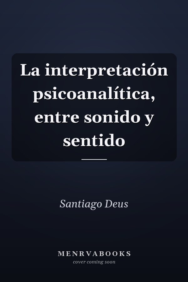 La interpretación psicoanalítica, entre sonido y sentido