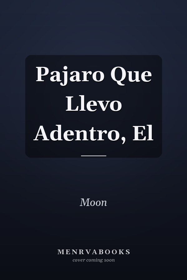 Pajaro Que Llevo Adentro, El