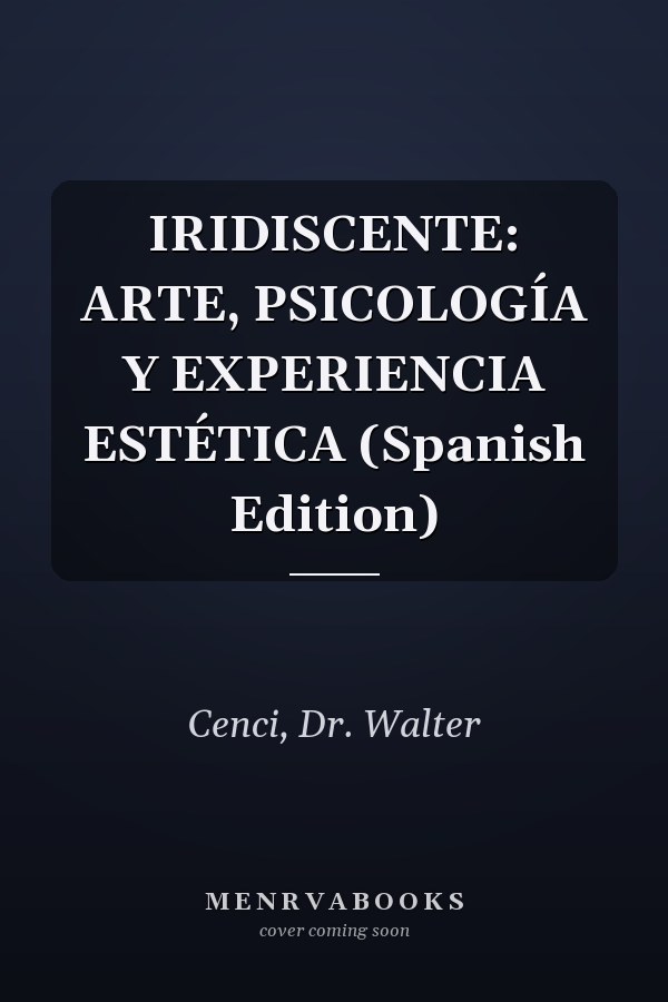 IRIDISCENTE: ARTE, PSICOLOGÍA Y EXPERIENCIA ESTÉTICA (Spanish Edition)