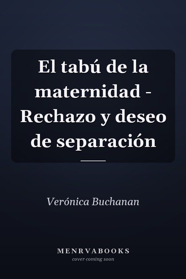 El tabú de la maternidad - Rechazo y deseo de separación