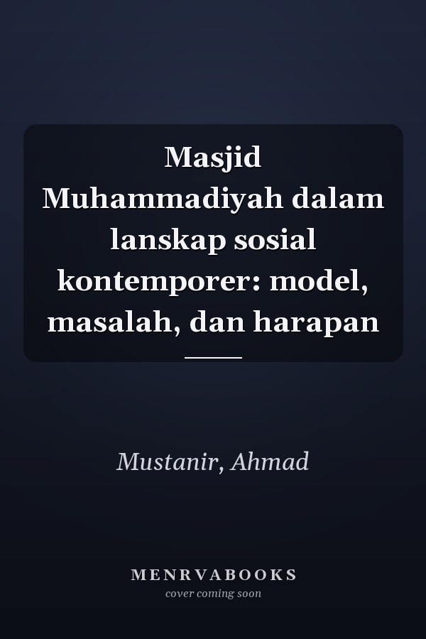 Masjid Muhammadiyah dalam lanskap sosial kontemporer: model, masalah, dan harapan